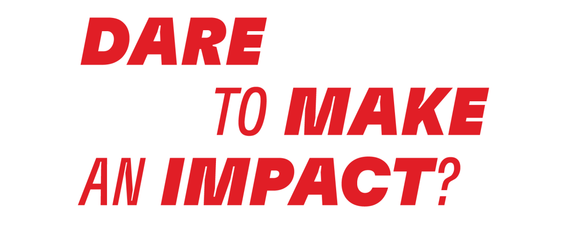 DARE TO MAKE AN IMPACT